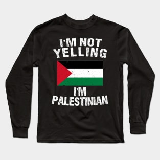 I'm Not Yelling I'm Palestinian Long Sleeve T-Shirt